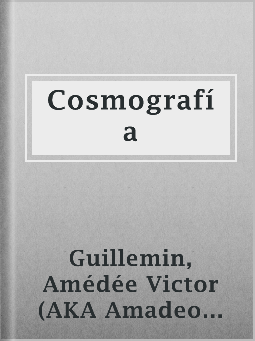 Title details for Cosmografía by Amédée Victor (AKA Amadeo Guillemin) Guillemin - Available